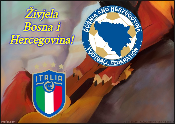 Bosnia and Herzegovina - Italy 1-1 (4-1 pens) | Živjela Bosna i Hercegovina! | image tagged in long live the king,bosnia,italy,world cup,sports,memes | made w/ Imgflip meme maker