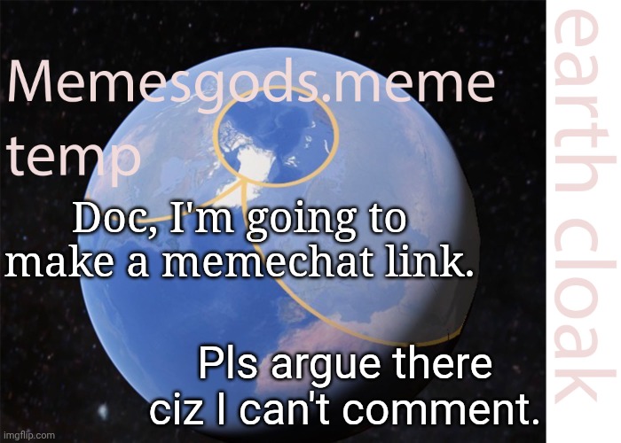 memesgods.meme temp | Doc, I'm going to make a memechat link. Pls argue there ciz I can't comment. | image tagged in memesgods meme temp | made w/ Imgflip meme maker