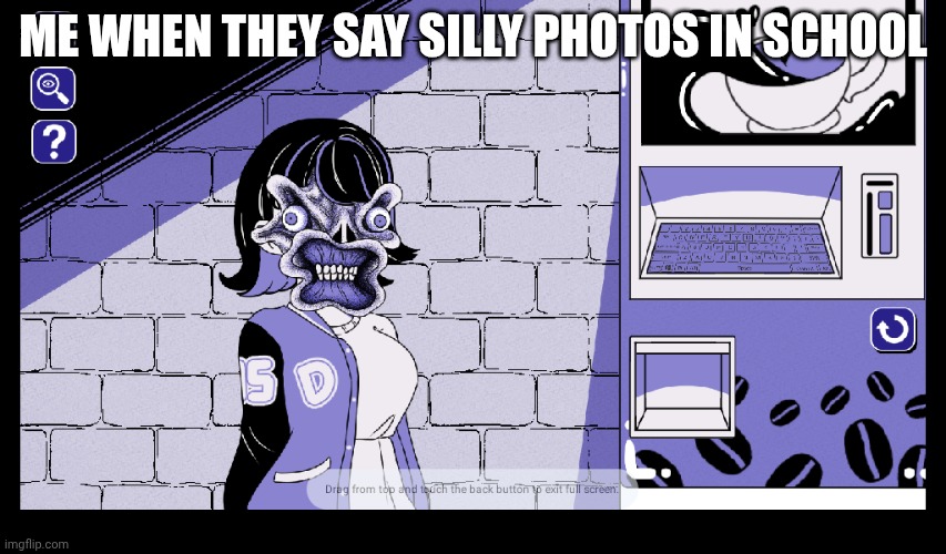 School photos | Me when they say silly photos in school | image tagged in scary,look at your own risk | made w/ Imgflip meme maker