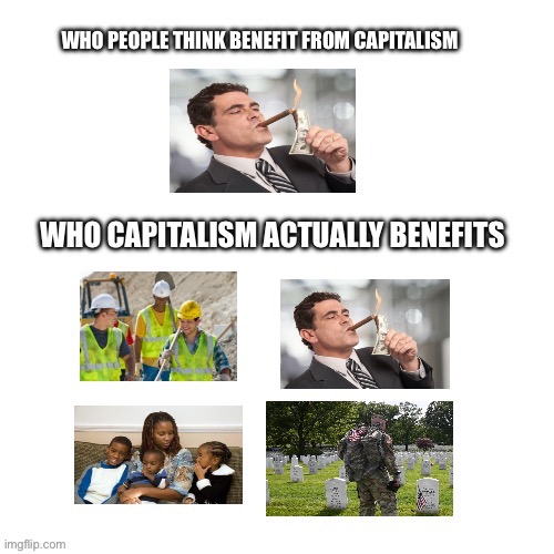 The bigger picture | image tagged in capitalism,freedom,memes | made w/ Imgflip meme maker