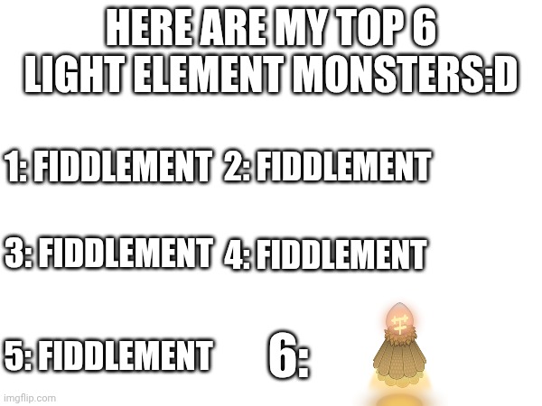 fiddlement | here are my top 6 light element monsters:D; 1: fiddlement; 2: fiddlement; 3: fiddlement; 4: fiddlement; 5: fiddlement; 6: | image tagged in fiddlement,msm,my singing monsters,ranking,fiddlement msm | made w/ Imgflip meme maker