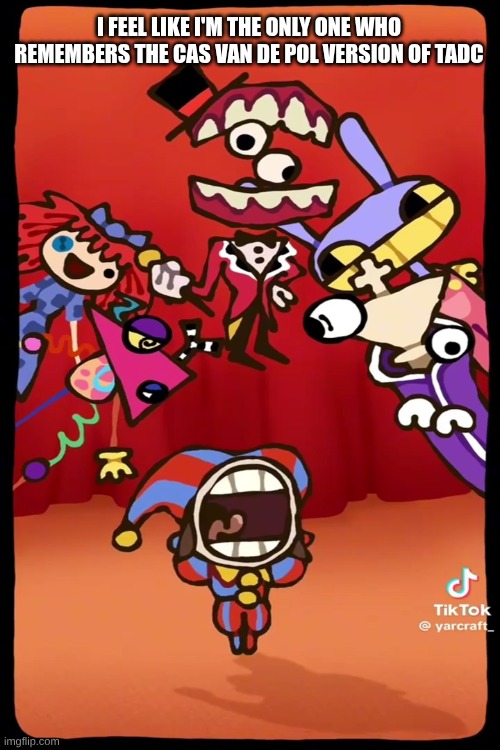 I feel like I'm the only one who remembers the Cas Van de pol version of TADC | image tagged in blank white template | made w/ Imgflip meme maker