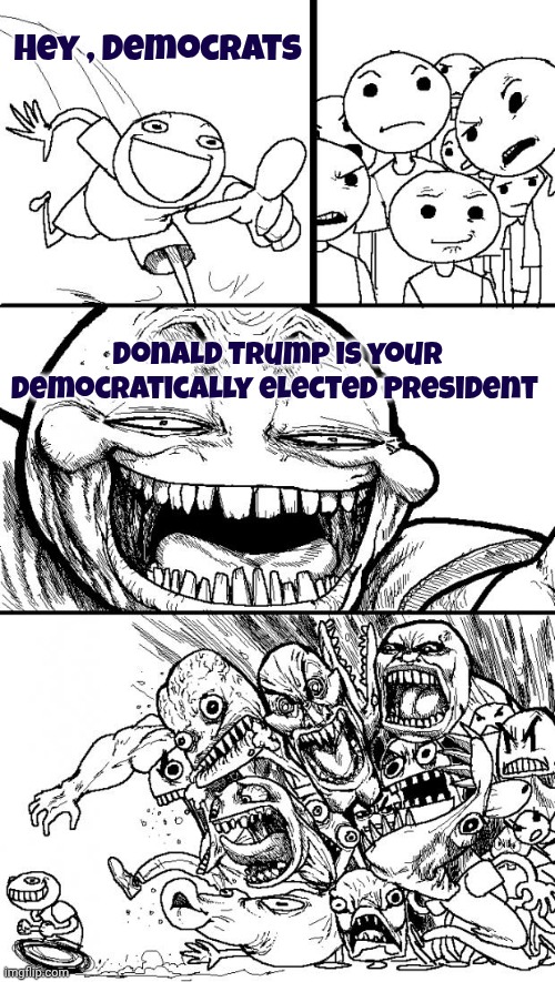 The Richest People in the world funded "No Kings" | Hey , Democrats; Donald Trump is your democratically elected President | image tagged in memes,hey internet,democracy is safe,the democratic way | made w/ Imgflip meme maker