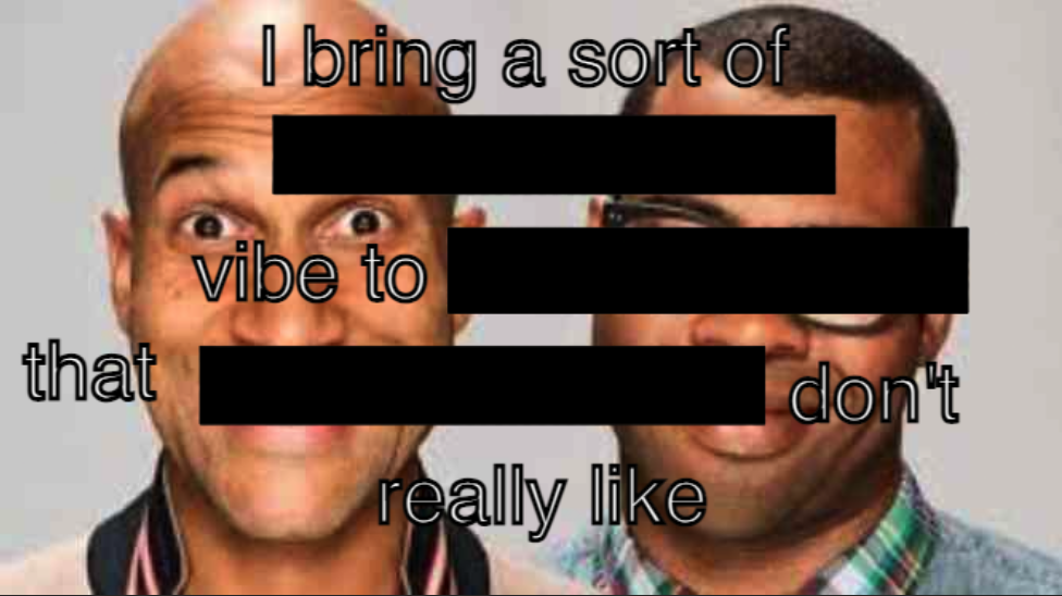 i bring a sort of vibe key and peele Blank Meme Template