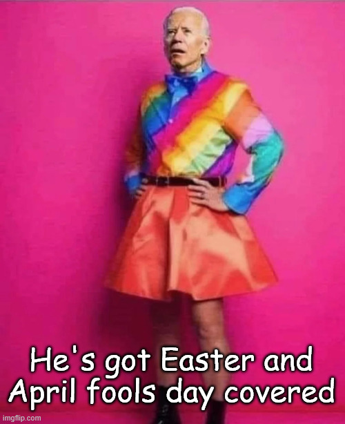 He's got it covered | He's got Easter and April fools day covered | image tagged in creepy joe biden,got it covered | made w/ Imgflip meme maker