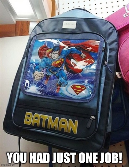 How does one screw this up? | You had just one job! | image tagged in you had one job,how,epic fail,batman and superman,duhhh dumbass,do you are have stupid | made w/ Imgflip meme maker