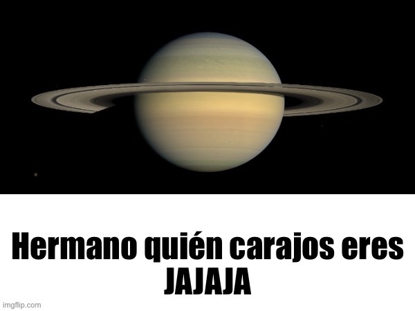 Yay, useless new reaction template nobody is gonna use (and no this is not me saturning anyone) | image tagged in saturno | made w/ Imgflip meme maker