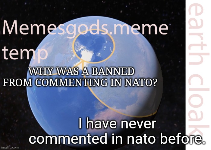memesgods.meme temp | Why was a banned from commenting in nato? I have never commented in nato before. | image tagged in memesgods meme temp | made w/ Imgflip meme maker