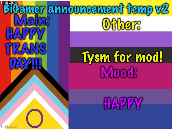 It’s trans day!! | HAPPY TRANS DAY!!! Tysm for mod! HAPPY | image tagged in bigamer announcement temp v2,remix | made w/ Imgflip meme maker