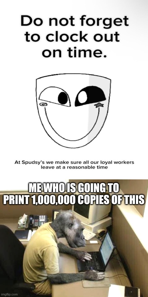 Monkey Business | Me who is going to print 1,000,000 copies of this | image tagged in memes,monkey business | made w/ Imgflip meme maker