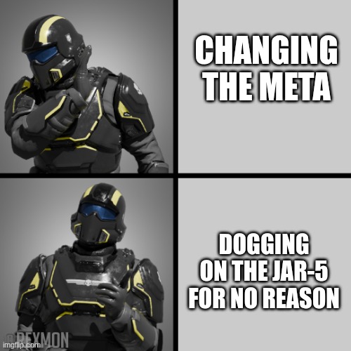 CHANGE THE META | Changing the meta; Dogging on the JAR-5 for no reason | image tagged in helldivers drake | made w/ Imgflip meme maker