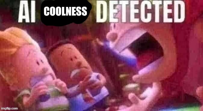 AI SLOP DETECTED | coolness | image tagged in ai slop detected | made w/ Imgflip meme maker