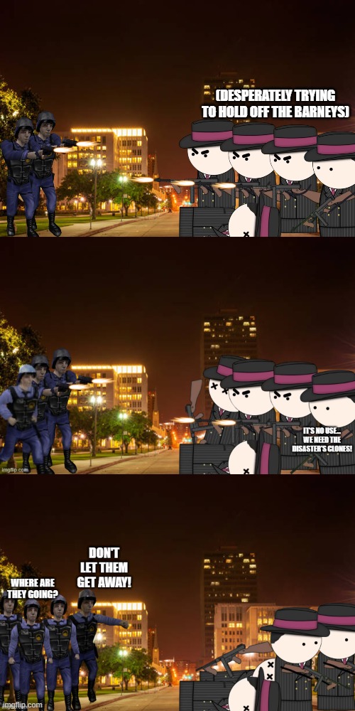 (desperately trying to hold off the barneys) | made w/ Imgflip meme maker