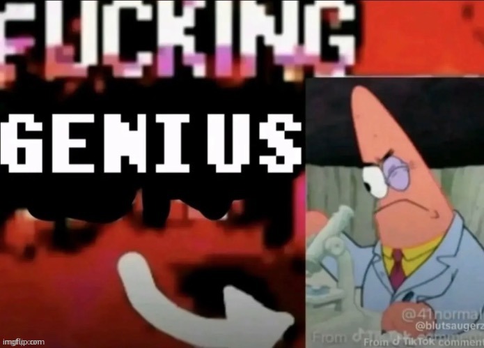 fucking genius | image tagged in fucking genius | made w/ Imgflip meme maker