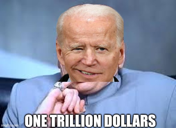One trillion dollars | image tagged in dr evil pinky | made w/ Imgflip meme maker