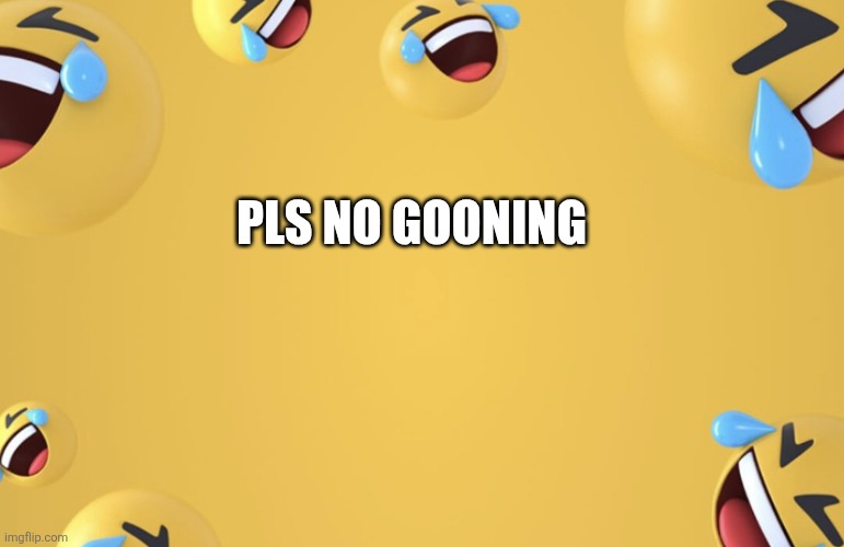 Laughing emoji background | Pls no gooning | image tagged in laughing emoji background | made w/ Imgflip meme maker