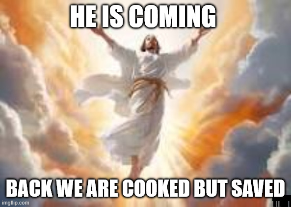 JESUS our brother he DA BEAST HE COMING REPENT | he is coming; back we are cooked but saved | image tagged in jesus our savior | made w/ Imgflip meme maker