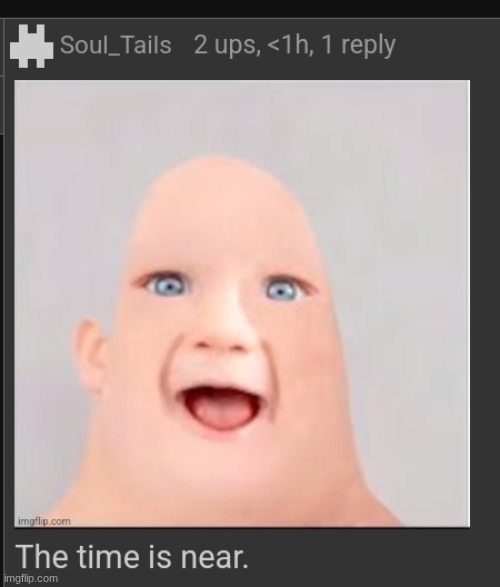 image tagged in the time is near | made w/ Imgflip meme maker