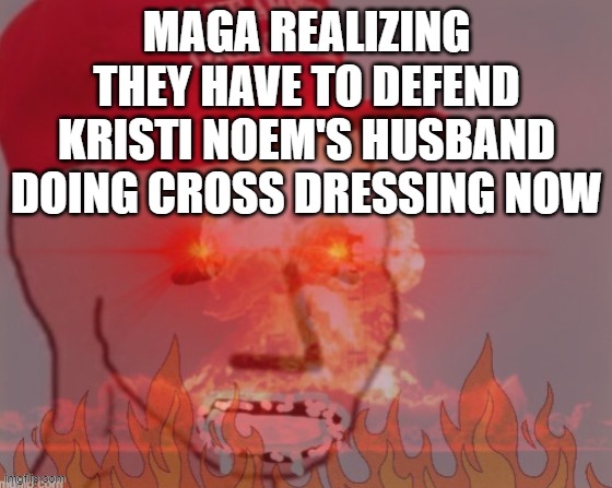WHAT DOES BOSS ALEKSANDR IN THE GULAG TELL US TO DO NOW??? | Maga realizing they have to defend kristi noem's husband doing cross dressing now | image tagged in meltdown angry maga npc | made w/ Imgflip meme maker