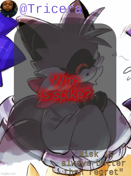 Tricera's announcement template (ty mewo!) | Who is spike? | image tagged in tricera's announcement template ty mewo | made w/ Imgflip meme maker