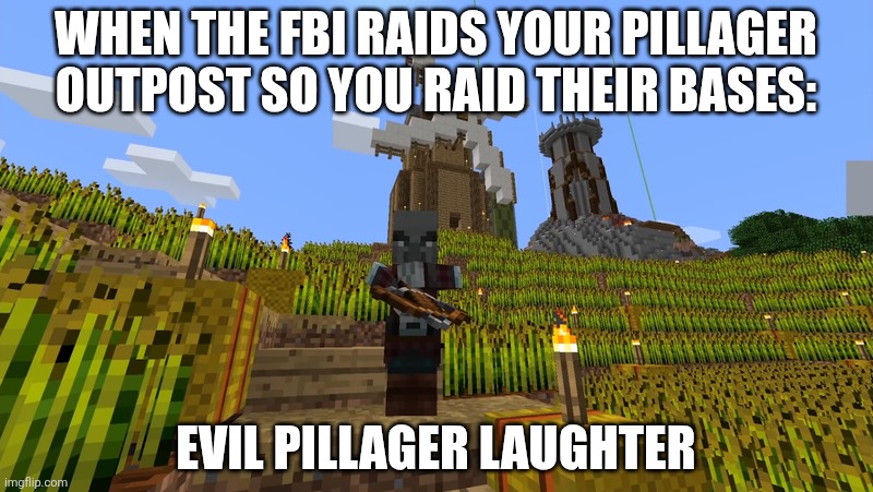 Pillager | When the FBI raids your pillager outpost so you raid their bases:; Evil pillager laughter | image tagged in pillager,minecraft,memes,funny | made w/ Imgflip meme maker