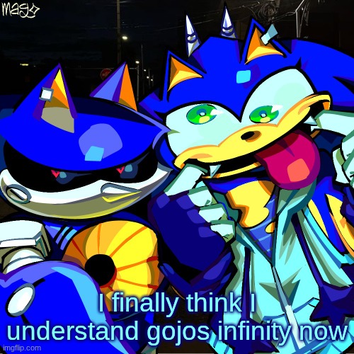 after watching premature death I understand it now | I finally think I understand gojos infinity now | image tagged in metonic | made w/ Imgflip meme maker