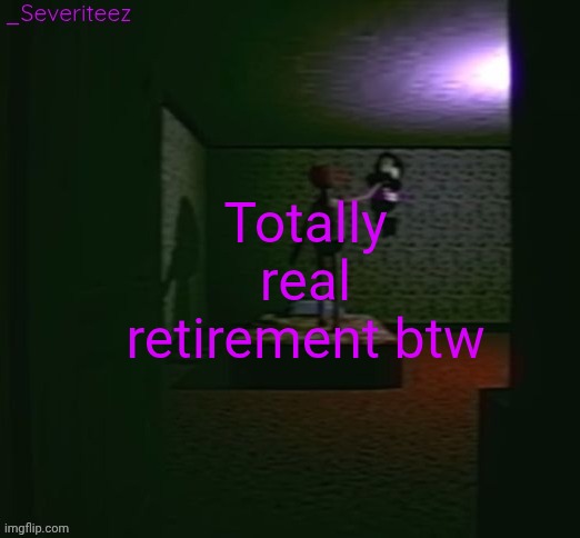 Severiteez good parenting annoncement template in honor of moons | Totally real retirement btw | image tagged in severiteez good parenting annoncement template in honor of moons | made w/ Imgflip meme maker