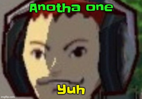 Æ | Anotha one; Yuh | made w/ Imgflip meme maker
