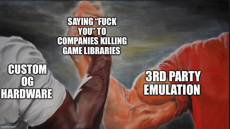 Black White Arms | Saying “Fuck you” to companies killing game libraries; Custom OG Hardware; 3rd Party Emulation | image tagged in black white arms | made w/ Imgflip meme maker