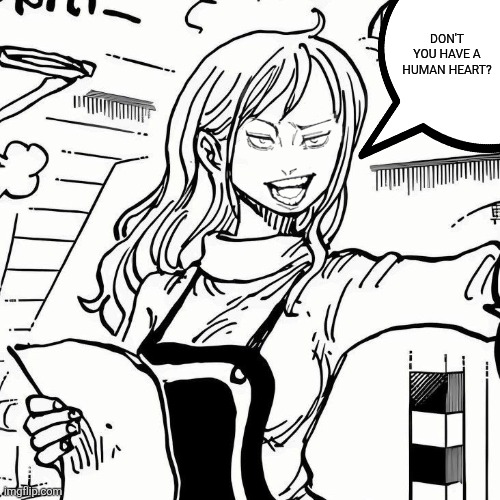 Don't you have a human heart? | image tagged in memes,jjk,manga | made w/ Imgflip meme maker