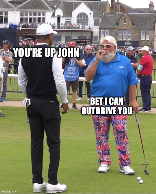 Driving Under the Influence | You’re up John; Bet I can outdrive you | image tagged in john daly tiger woods,driving,drunk driving | made w/ Imgflip meme maker
