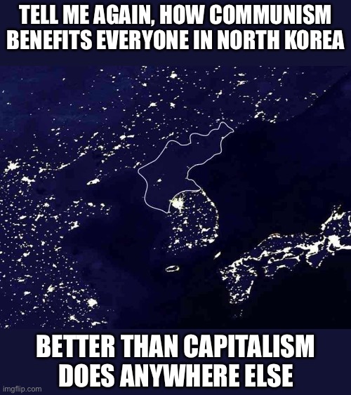 North Korea The difference | Tell me again, how communism benefits everyone in North Korea Better than capitalism does anywhere else | image tagged in north korea the difference | made w/ Imgflip meme maker