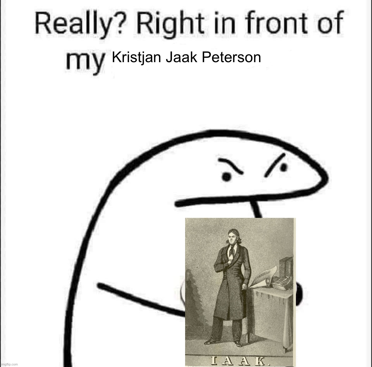 Really? Right in front of my pancit? | Kristjan Jaak Peterson | image tagged in really right in front of my pancit | made w/ Imgflip meme maker