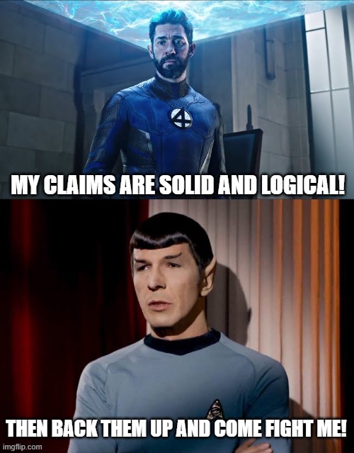 Intelligence | My claims are solid and logical! Then back them up and come fight me! | image tagged in reed richard vs spock | made w/ Imgflip meme maker