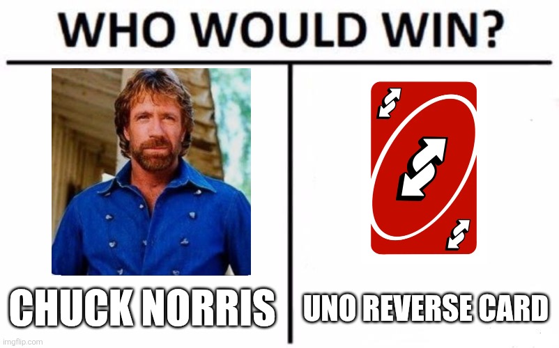 Who Would Win? Meme | Chuck norris; UNO reverse card | image tagged in memes,who would win | made w/ Imgflip meme maker