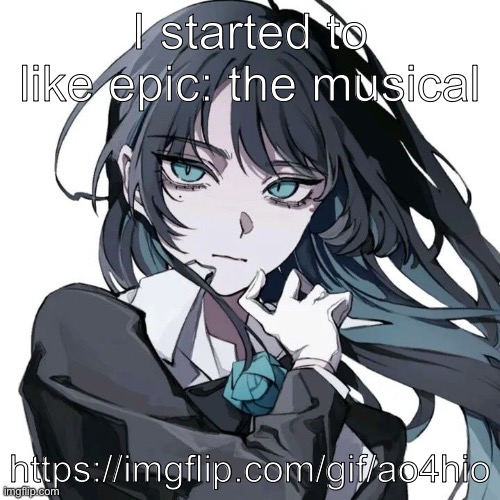 Gyaru, cho kawaii | I started to like epic: the musical; https://imgflip.com/gif/ao4hio | image tagged in gyaru cho kawaii | made w/ Imgflip meme maker