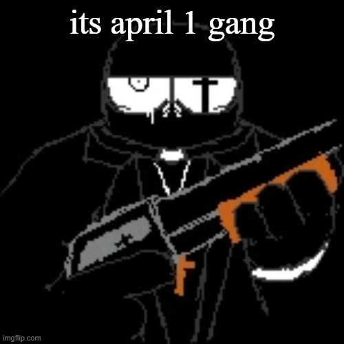 gleam. | its april 1 gang | image tagged in gleam | made w/ Imgflip meme maker