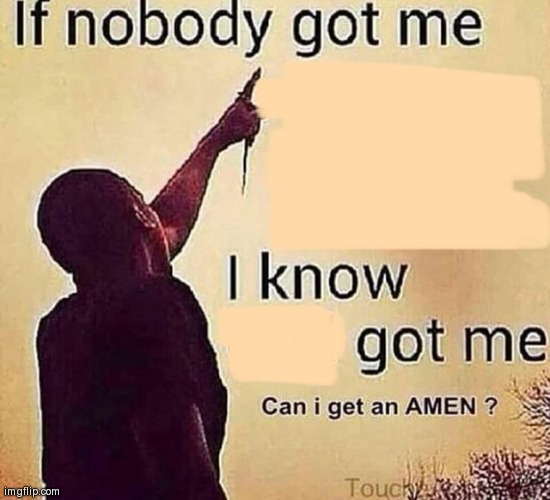 If nobody got me | image tagged in if nobody got me | made w/ Imgflip meme maker