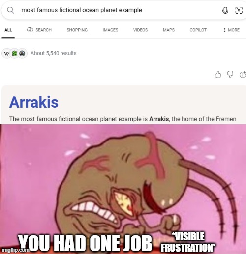 Bruh, Mr. Google! | *Visible Frustration*; you had one job | image tagged in visible frustration,sci-fi,you had one job,dune,planet,fiction | made w/ Imgflip meme maker