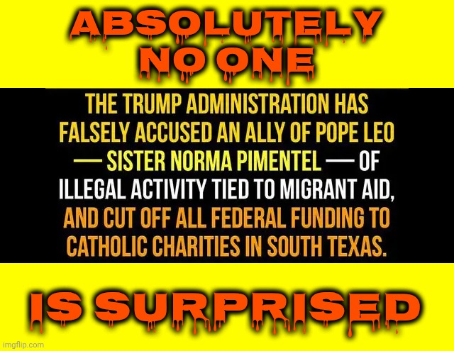 Trump Is All About War! Race War. Religious War. War On Women. War On Immigrants. War On Children. War In Iran. War On Americans | Absolutely
No one; is surprised | image tagged in memes,impeach trump,lock him up,conservative hypocrisy,basket of deplorables,wake up | made w/ Imgflip meme maker