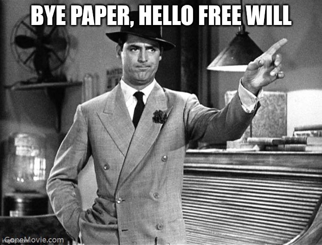 Get Out | bye paper, hello free will | image tagged in get out | made w/ Imgflip meme maker