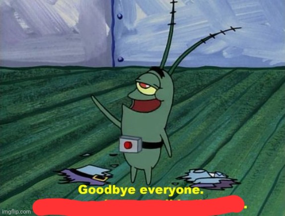 Reason in the comments | image tagged in goodbye | made w/ Imgflip meme maker