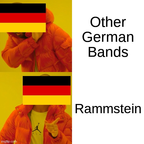 Other German Bands Rammstein | image tagged in memes,drake hotline bling | made w/ Imgflip meme maker