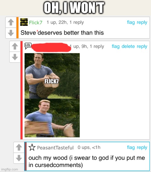 Oh, I won’t | made w/ Imgflip meme maker