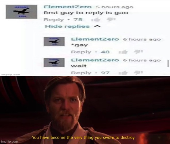 I'm sure you've seen this lol | image tagged in you have become the very thing you swore to destroy,star wars,obi wan kenobi,lol so funny,revenge of the sith,gay | made w/ Imgflip meme maker
