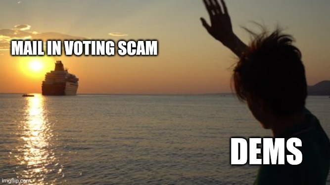 Mail in voting scam; Dems | image tagged in funny memes | made w/ Imgflip meme maker