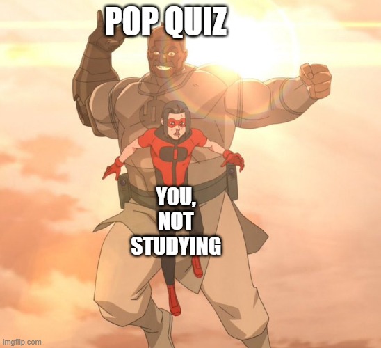 Behind You Oliver | Pop quiz; You, not studying | image tagged in behind you oliver | made w/ Imgflip meme maker