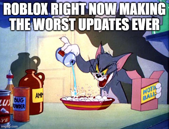 this is true | roblox right now making the worst updates ever | image tagged in tom and jerry chemistry | made w/ Imgflip meme maker