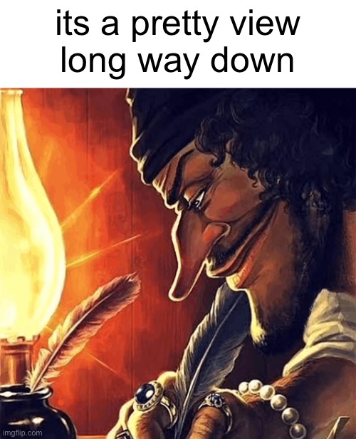 blackbeard writing | its a pretty view
long way down | image tagged in blackbeard writing | made w/ Imgflip meme maker