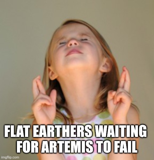 fingers crossed | Flat earthers waiting 
for Artemis to fail | image tagged in fingers crossed | made w/ Imgflip meme maker